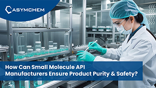 How Can Small Molecule API Manufacturers Ensure Product Purity and Safety?